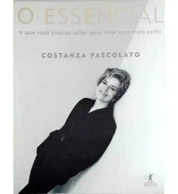 O ESSENCIAL : O QUE VOCE PRECISA SABER PARA VIVER COM MAIS ESTILO