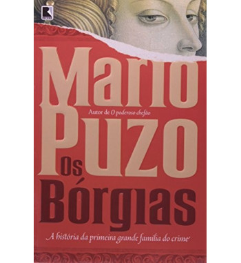 OS BORGIAS : A HISTORIA DA PRIMEIRA GRANDE FAMILIA DO CRIME