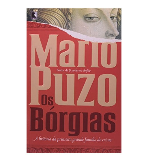 OS BORGIAS : A HISTORIA DA PRIMEIRA GRANDE FAMILIA DO CRIME