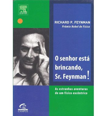 O SENHOR ESTA BRINCANDO SR FEYNMAN - AS ESTRANHAS AVENTURAS DE UM FISICO EXCENTRICO
