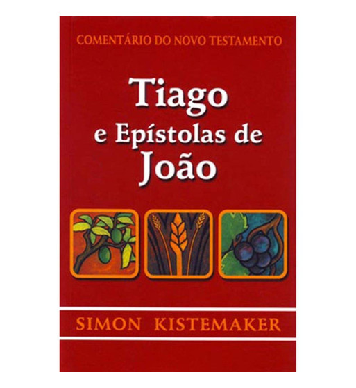TIAGO E EPISTOLAS DE JOAO : COMENTARIO DO NOVO TESTAMENTO
