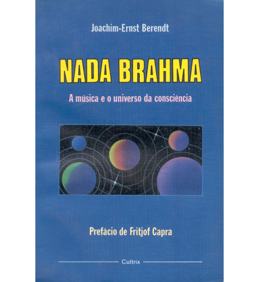 NADA BRAHMA : A MUSICA E O UNIVERSO DA CONSCIENCIA