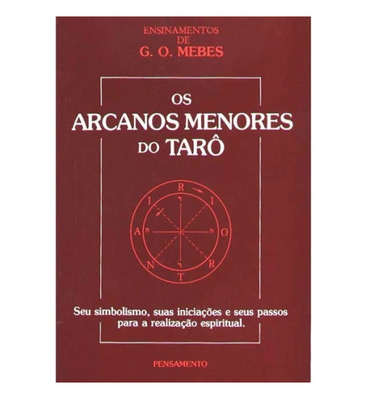 OS ARCANOS MENORES DO TARO : SEU SIMBOLISMO SUAS INICIACOES E SEUS PASSOS PARA A REALIZACAO ESPIRITUAL