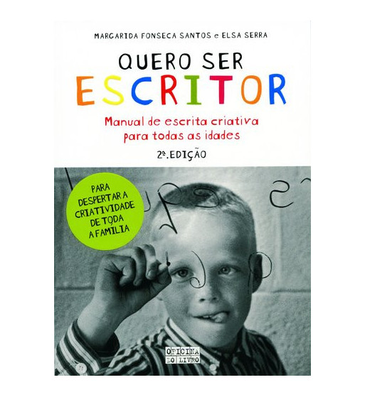 QUERO SER ESCRITOR : MANUAL DE ESCRITA CRIATIVA PARA TODAS AS IDADES