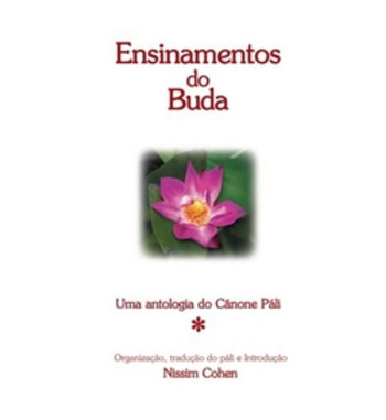 ENSINAMENTOS DO BUDA : UMA ANTOLOGIA DO CANONE PALI