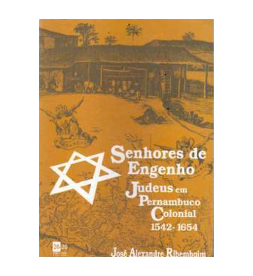 SENHORES DE ENGENHO JUDEUS EM PERNAMBUCO COLONIAL : 1542 - 1654