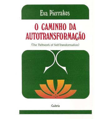 O CAMINHO DA AUTOTRANSFORMACAO : THE PATHWORK OF SELF TRANSFORMATION
